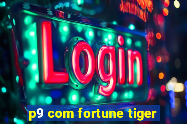 p9 com fortune tiger